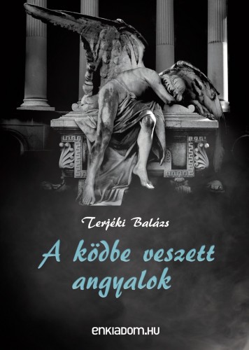 Balázs Terjéki - A ködbe veszett angyalok [eKönyv: epub, mobi]