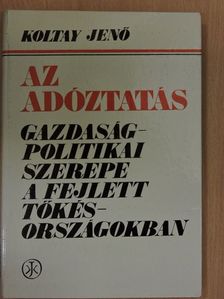 Koltay Jenő - Az adóztatás gazdaságpolitikai szerepe a fejlett tőkésországokban [antikvár]