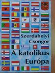 Szerdahelyi Csongor - A katolikus Európa [antikvár]