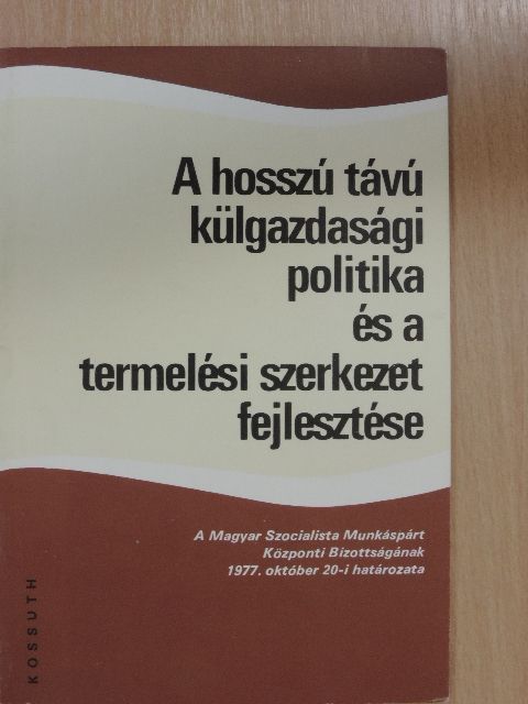 Németh Kálmán - A hosszú távú külgazdasági politika és a termelési szerkezet fejlesztése [antikvár]