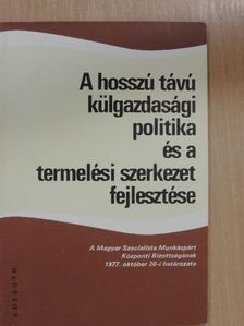 Németh Kálmán - A hosszú távú külgazdasági politika és a termelési szerkezet fejlesztése [antikvár]