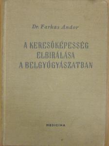 Dr. Farkas Andor - A keresőképesség elbirálása a belgyógyászatban [antikvár]