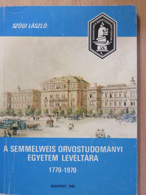 Szögi László - A Semmelweis Orvostudományi Egyetem Levéltára 1770-1970 (dedikált példány) [antikvár]