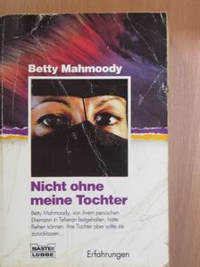 Betty Mahmoody - Nicht ohne meine Tochter [antikvár]