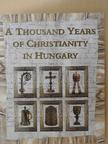 Bakó Zsuzsa - A Thousand years of Christianity in Hungary [antikvár]