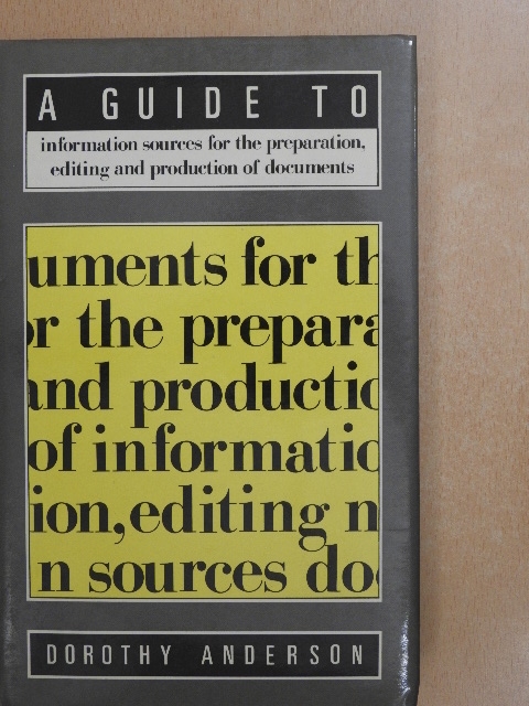 Dorothy Anderson - A Guide to Information Sources for the Preparation, Editing and Production of Documents [antikvár]