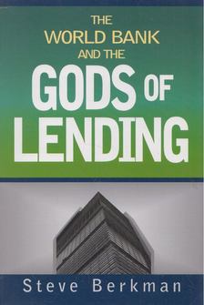 Steve Berkman - The World Bank and the Gods of Lending [antikvár]