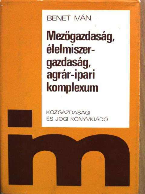 Benet Iván - Mezőgazdaság, élelmiszer-gazdaság, agrár-ipari komplexum [antikvár]