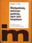 Benet Iván - Mezőgazdaság, élelmiszer-gazdaság, agrár-ipari komplexum [antikvár]