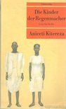 Kitereza, Aniceti - Die Kinder der Regenmacher [antikvár]