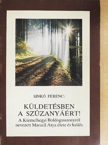 Sinkó Ferenc - Küldetésben a Szűzanyáért! [antikvár]