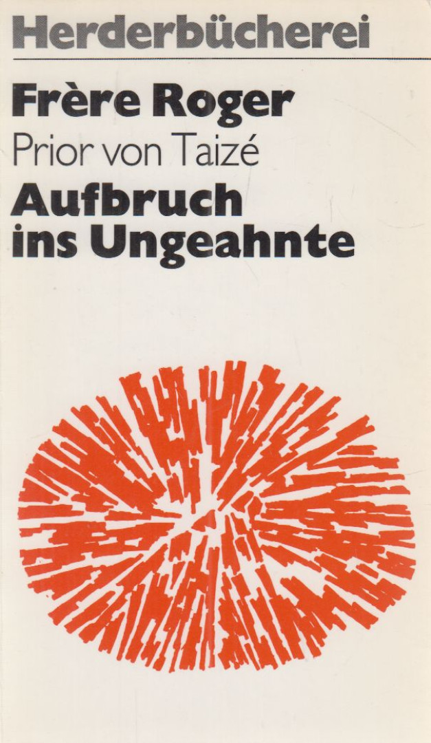 Roger, Frére, Prior von Taizé - Aufbruch ins Ungeahnte [antikvár]