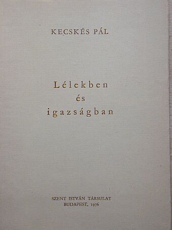 Kecskés Pál - Lélekben és igazságban [antikvár]