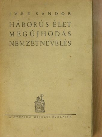 Imre Sándor - Háborús élet, megújhodás, nemzetnevelés [antikvár]