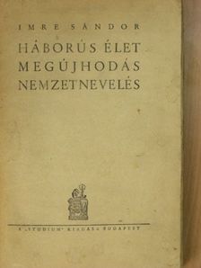 Imre Sándor - Háborús élet, megújhodás, nemzetnevelés [antikvár]