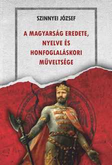 Szinnyei József - A magyarság eredete,  nyelve és honfoglaláskori műveltsége