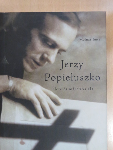 Molnár Imre - Jerzy Popieluszko élete és mártírhalála [antikvár]