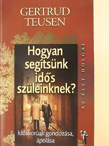 Gertrud Teusen - Hogyan segítsünk idős szüleinknek? [antikvár]