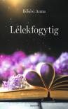 Békési Anna - Lélekfogytig [eKönyv: epub, mobi]