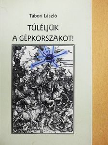 Tábori László - Túléljük a gépkorszakot! [antikvár]