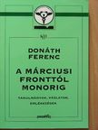 Donáth Ferenc - A márciusi fronttól Monorig [antikvár]
