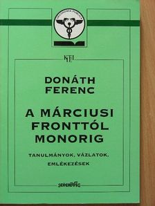 Donáth Ferenc - A márciusi fronttól Monorig [antikvár]