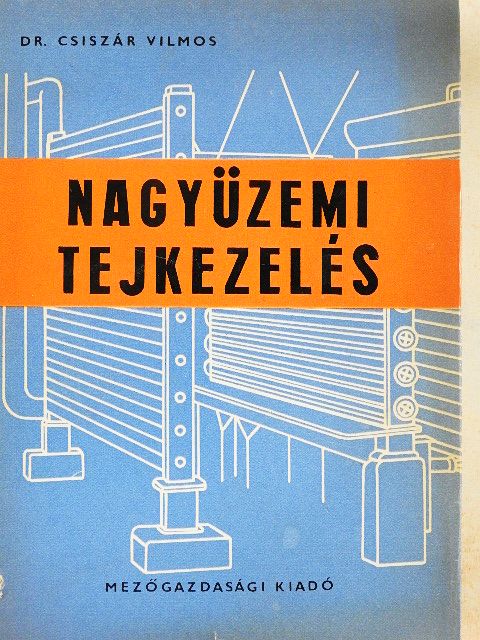 Dr. Csiszár Vilmos - Nagyüzemi tejkezelés [antikvár]