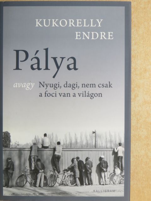 Kukorelly Endre - Pálya [antikvár]