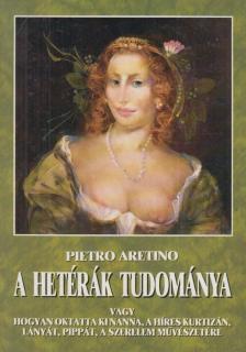 ARETINO, PIETRO - A hetérák tudománya [antikvár]