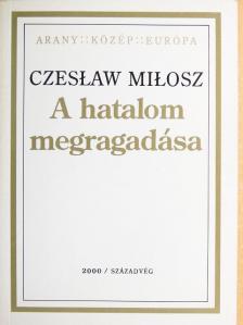 Czesław Miłosz - A hatalom megragadása [antikvár]