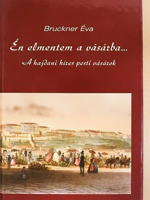 Bruckner Éva - Én elmentem a vásárba... [antikvár]