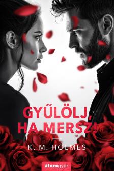 K. M. Holmes - Gyűlölj, ha mersz!