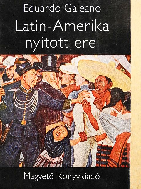 Eduardo Galeano - Latin-Amerika nyitott erei [antikvár]