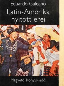 Eduardo Galeano - Latin-Amerika nyitott erei [antikvár]
