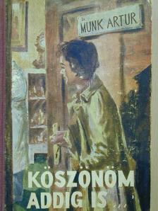 Munk Artur - Köszönöm addig is... [antikvár]