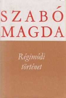 SZABÓ MAGDA - Régimódi történet [antikvár]