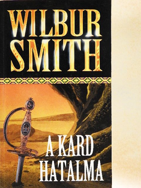 Wilbur Smith - A kard hatalma [antikvár]