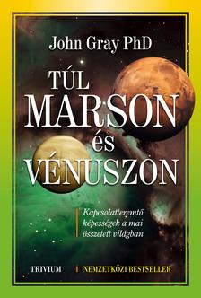 John Gray Ph. D. - Túl Marson és Vénuszon