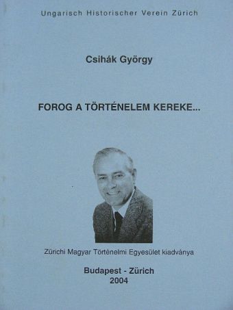 Csihák György - Forog a történelem kereke... [antikvár]