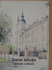 Garai István - Ilyenek voltunk [antikvár]