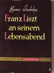 Bence Szabolcsi - Franz Liszt an seinem Lebensabend [antikvár]