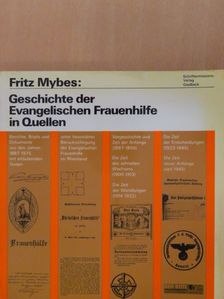 Fritz Mybes - Geschichte der Evangelischen Frauenhilfe in Quellen [antikvár]