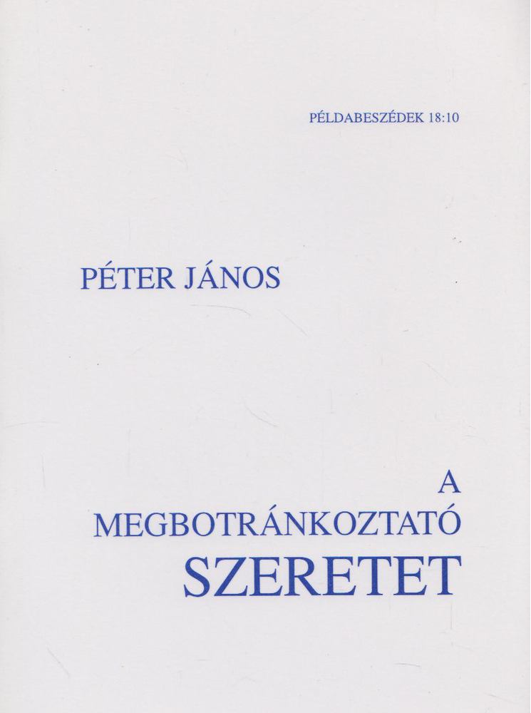 Péter János - A megbotránkoztató szeretet [antikvár]
