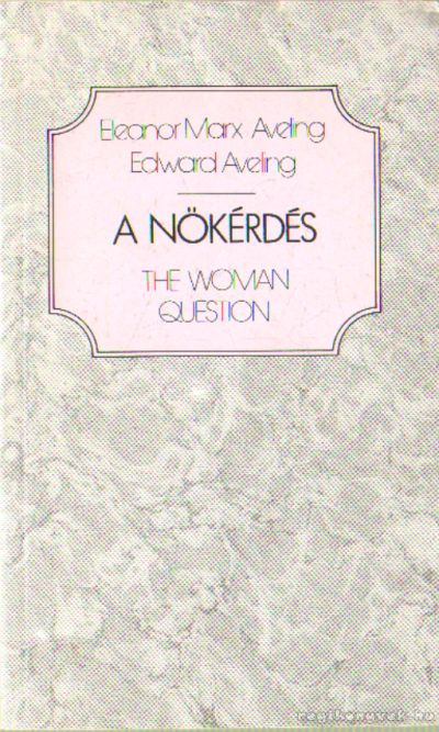 Aveling-Marx Eleonor, Aveling, Edward - A nőkérdés [antikvár]