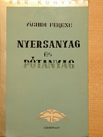 Vághidi Ferenc - Nyersanyag és pótanyag [antikvár]