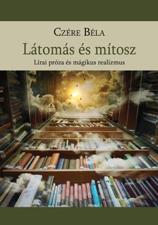 Czére Béla - Látomás és mítosz