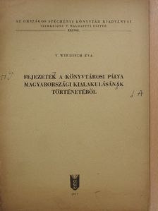 V. Windisch Éva - Fejezet a könyvtárosi pálya magyarországi kialakulásának történetéből (dedikált példány) [antikvár]