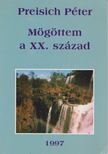 Preisich Péter - Mögöttem a XX. század [antikvár]