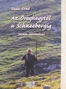 Deák Ernő - Az Öreghegytől a Schneebergig [antikvár]