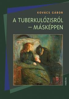 Kovács Gábor - A tuberkulózisról - másképpen